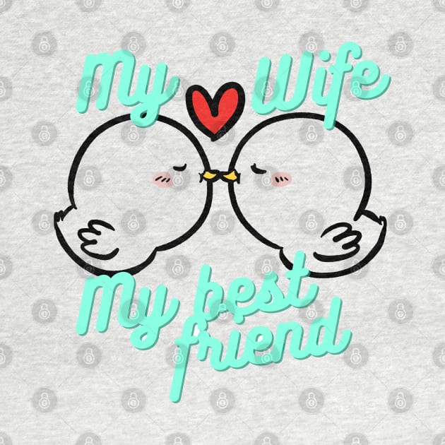 My wife is my best friend by ZUMA design